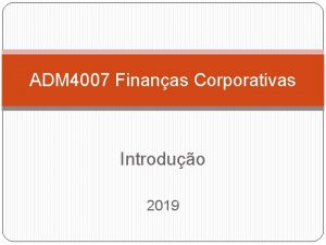 ADM 4007 Finanas Corporativas Introduo 2019 Esta disciplina