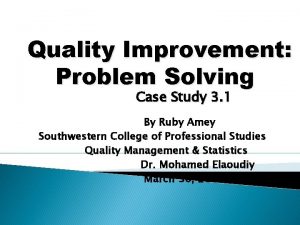 Quality Improvement Problem Solving Case Study 3 1