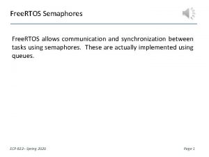 Free RTOS Semaphores Free RTOS allows communication and