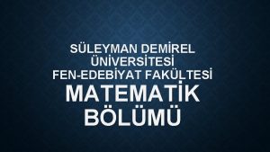 SLEYMAN DEMREL NVERSTES FENEDEBYAT FAKLTES MATEMATK BLM MATEMATIK