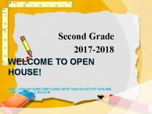 Second Grade 2017 2018 WELCOME TO OPEN HOUSE