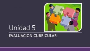 Unidad 5 EVALUACION CURRICULAR CONCEPTO DE EVALUACIN CURRICULAR