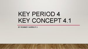 KEY PERIOD 4 KEY CONCEPT 4 1 BY