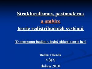 Strukturalismus postmoderna a ambice teorie redistribunch systm O