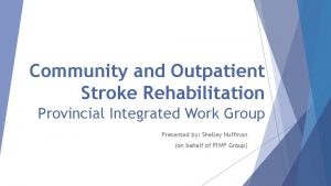 Community and Outpatient Stroke Rehabilitation Provincial Integrated Work
