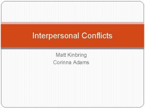 Interpersonal Conflicts Matt Kinbring Corinna Adams Defining Interpersonal