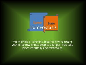Same State Homeostasis maintaining a constant internal environment
