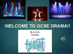 WELCOME TO GCSE DRAMA GCSE DRAMA at Abbeyfield