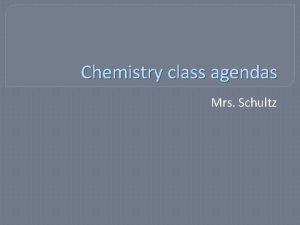 Chemistry class agendas Mrs Schultz Mon 1014 1