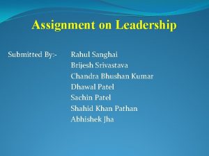 Assignment on Leadership Submitted By Rahul Sanghai Brijesh