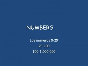 NUMBERS Los nmeros 0 29 29 100 100