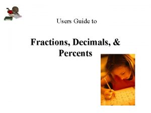 Users Guide to Fractions Decimals Percents Fractions Denominator