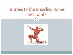 Injuries to the Muscles Bones and Joints MUSCLES
