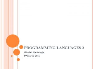 PROGRAMMING LANGUAGES 2 Ghadah Aldabbagh 5 th March