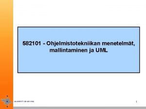 582101 Ohjelmistotekniikan menetelmt mallintaminen ja UML 1 Mallintaminen