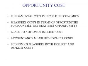 OPPORTUNITY COST FUNDAMENTAL COST PRINCIPLE IN ECONOMICS MEASURES