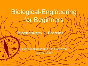 BiologicalEngineering for Beginners Biochemistry II Proteins Leigh Casadaban