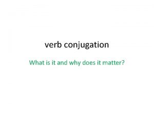 verb conjugation What is it and why does