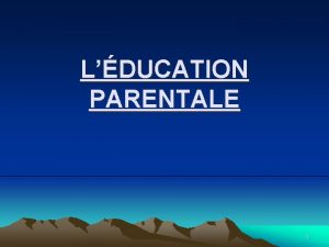 LDUCATION PARENTALE 1 1 Dfinition Lducation parentale axe