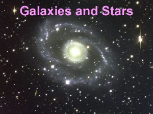 Galaxies and Stars The Milky Way The galaxy