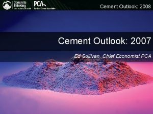 Cement Outlook 2008 Cement Outlook 2007 Ed Sullivan