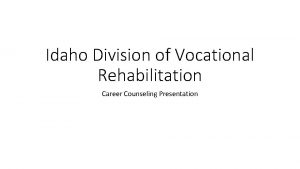 Idaho Division of Vocational Rehabilitation Career Counseling Presentation