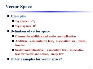 Vector Space n Examples n xy spaceR 2