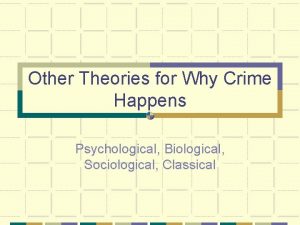 Other Theories for Why Crime Happens Psychological Biological