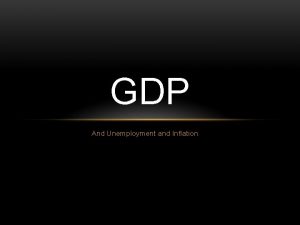 GDP And Unemployment and Inflation NATIONAL INCOME ACCOUNTING