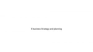 E business Strategy and planning EBUSINESS Electronic Business
