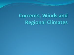 Currents Winds and Regional Climates Currents A current