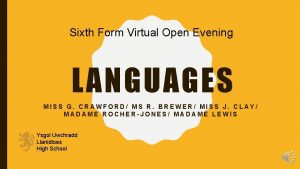 Sixth Form Virtual Open Evening LANGUAGES MISS G