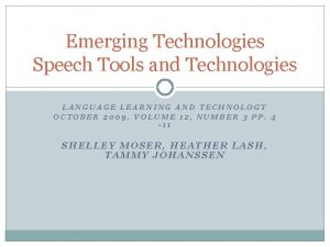Emerging Technologies Speech Tools and Technologies LANGUAGE LEARNING