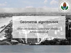 Geometriai algoritmusok Horvth Gyula s Szlvi Pter eladsai