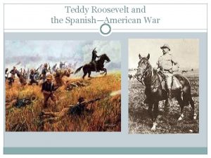 Teddy Roosevelt and the SpanishAmerican War The Spanish