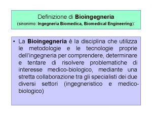 Definizione di Bioingegneria sinonimo Ingegneria Biomedica Biomedical Engineering