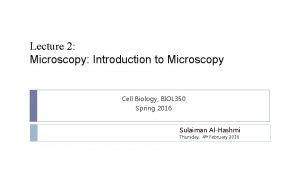 Lecture 2 Microscopy Introduction to Microscopy Cell Biology