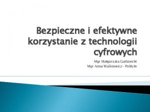 Bezpieczne i efektywne korzystanie z technologii cyfrowych Mgr