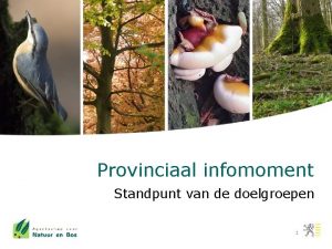 Provinciaal infomoment Standpunt van de doelgroepen 1 Standpunt