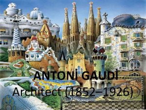 ANTON GAUD Architect 1852 1926 ANTON GAUDS LFE