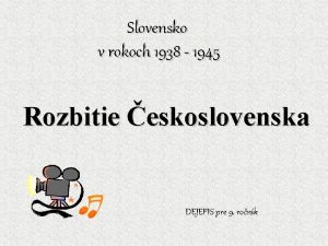 Slovensko v rokoch 1938 1945 Rozbitie eskoslovenska DEJEPIS