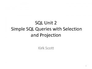 SQL Unit 2 Simple SQL Queries with Selection