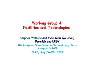 Working Group 4 Facilities and Technologies Stephen Wolbers