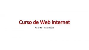 Curso de Web Internet Aula 01 Introduo Web