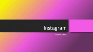 Instagram Danielle Holl Brief History Instagram was created