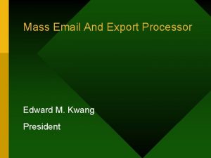 Mass Email And Export Processor Edward M Kwang Mass Email And Export Processor Edward M Kwang