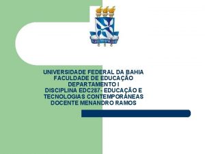 UNIVERSIDADE FEDERAL DA BAHIA FACULDADE DE EDUCAO DEPARTAMENTO