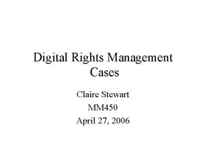 Digital Rights Management Cases Claire Stewart MM 450