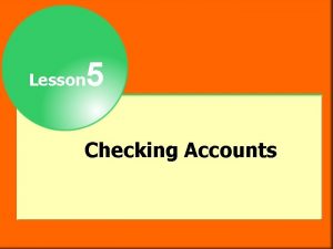 5 Lesson Checking Accounts Objectives After studying this