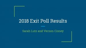 2018 Exit Poll Results Sarah Lutz and Vernon